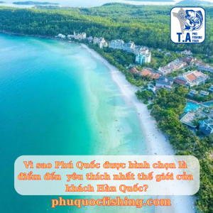 Vì sao Phú Quốc được bình chọn là điểm đến  yêu thích nhất thế giới của khách Hàn Quốc?