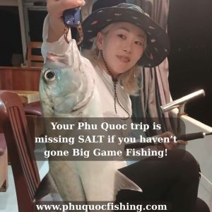 Your Phu Quoc trip is missing SALT if you haven’t gone Big Game Fishing!