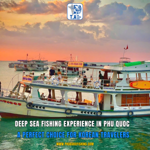 Deep Sea Fishing Experience in Phu Quoc – A Perfect Choice for Korean Travelers