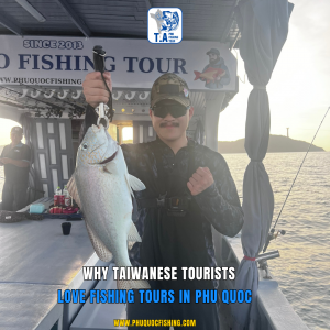 Why Taiwanese Tourists Love Fishing Tours in Phu Quoc