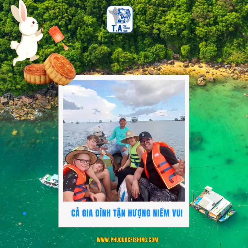 Trung Thu Sum Vầy Cùng Tour Câu Cá Phú Quốc – Trải Nghiệm Đặc Biệt Với T.A Pro Fishing