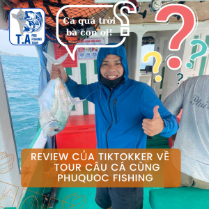 Tiktokker nói gì về phú quốc fishing