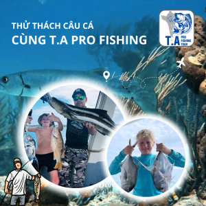 Thử thách tour câu cá biển cùng T.A Pro Fishing
