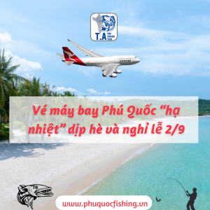 Vé máy bay Phú Quốc “hạ nhiệt” dịp hè và nghỉ lễ 2/9